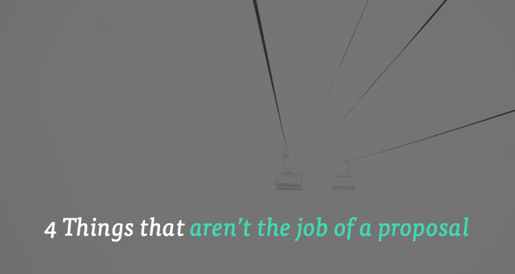 4 Things that aren’t the job of a proposal